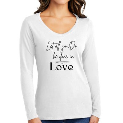 Womens Long Sleeve V - neck Graphic T - shirt Let All You Do Be Done - Womens