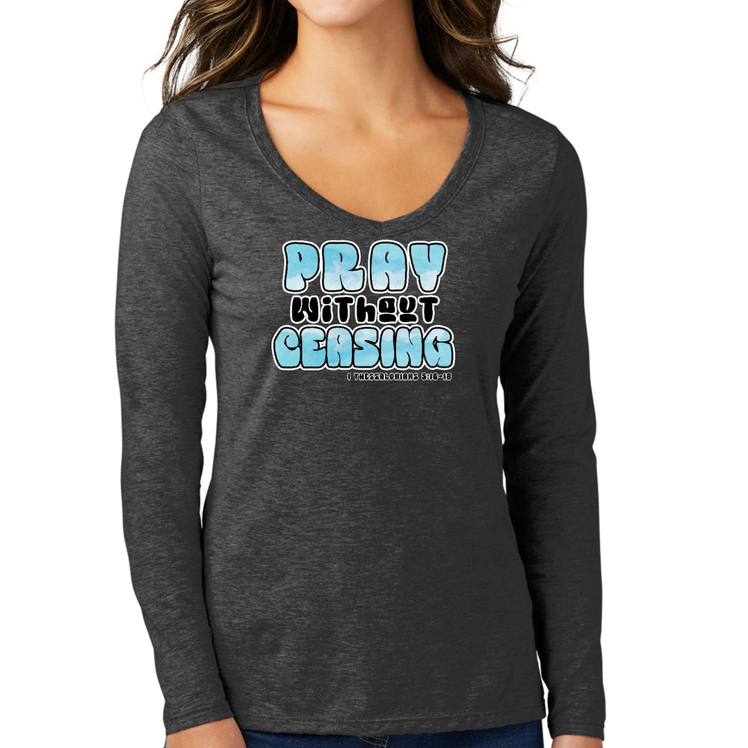 Womens Long Sleeve V-neck Graphic T-shirt Pray Without Ceasing, - Womens