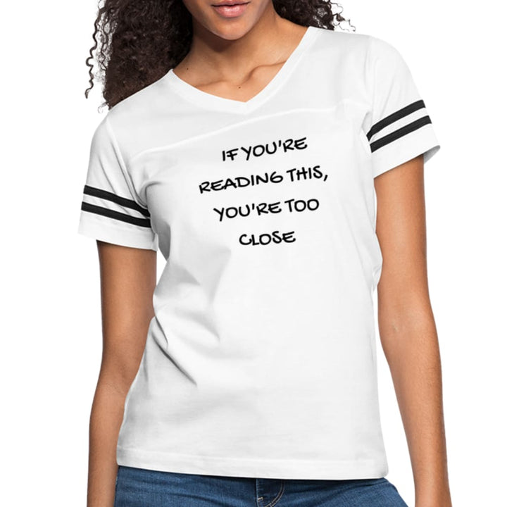 Womens T-shirt Vintage Sport White - if You’re Reading this - You’re too Close