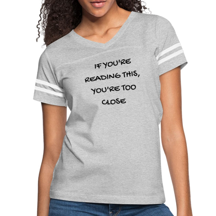Womens T-shirt Vintage Sport White - if You’re Reading this - You’re too Close