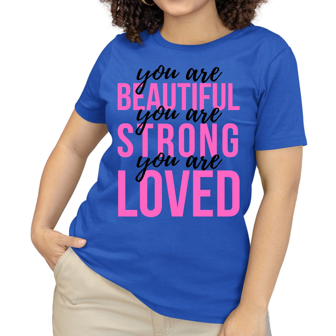 Womens T-shirt you are Beautiful Strong Loved Inspiration Affirmation - Womens