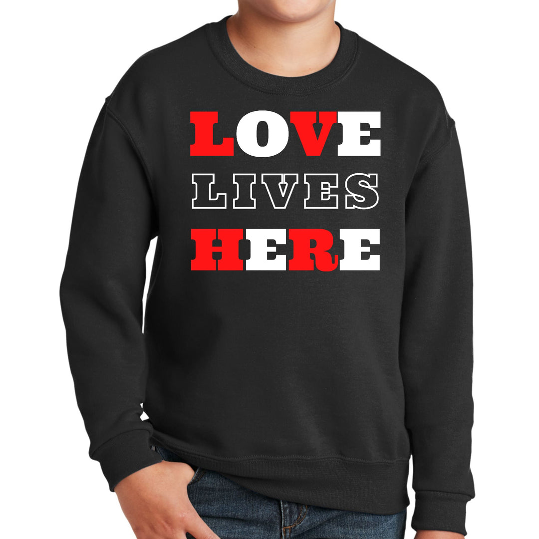 Youth Graphic Sweatshirt Love Lives Here Christian Inspiration - Youth