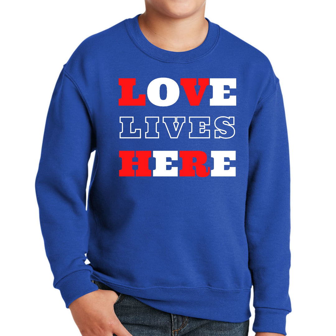 Youth Graphic Sweatshirt Love Lives Here Christian Inspiration - Youth