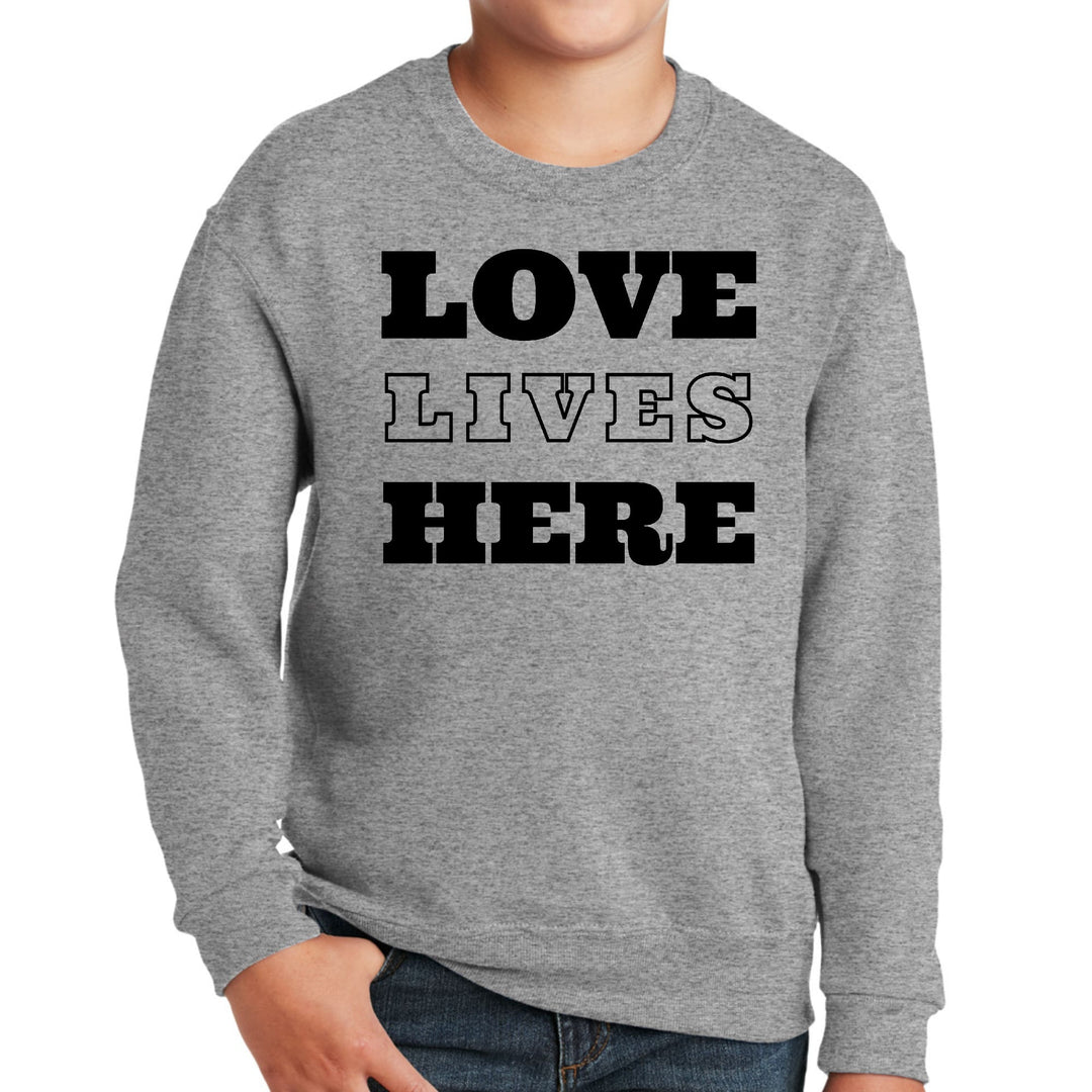 Youth Graphic Sweatshirt Love Lives Here - Youth | Sweatshirts