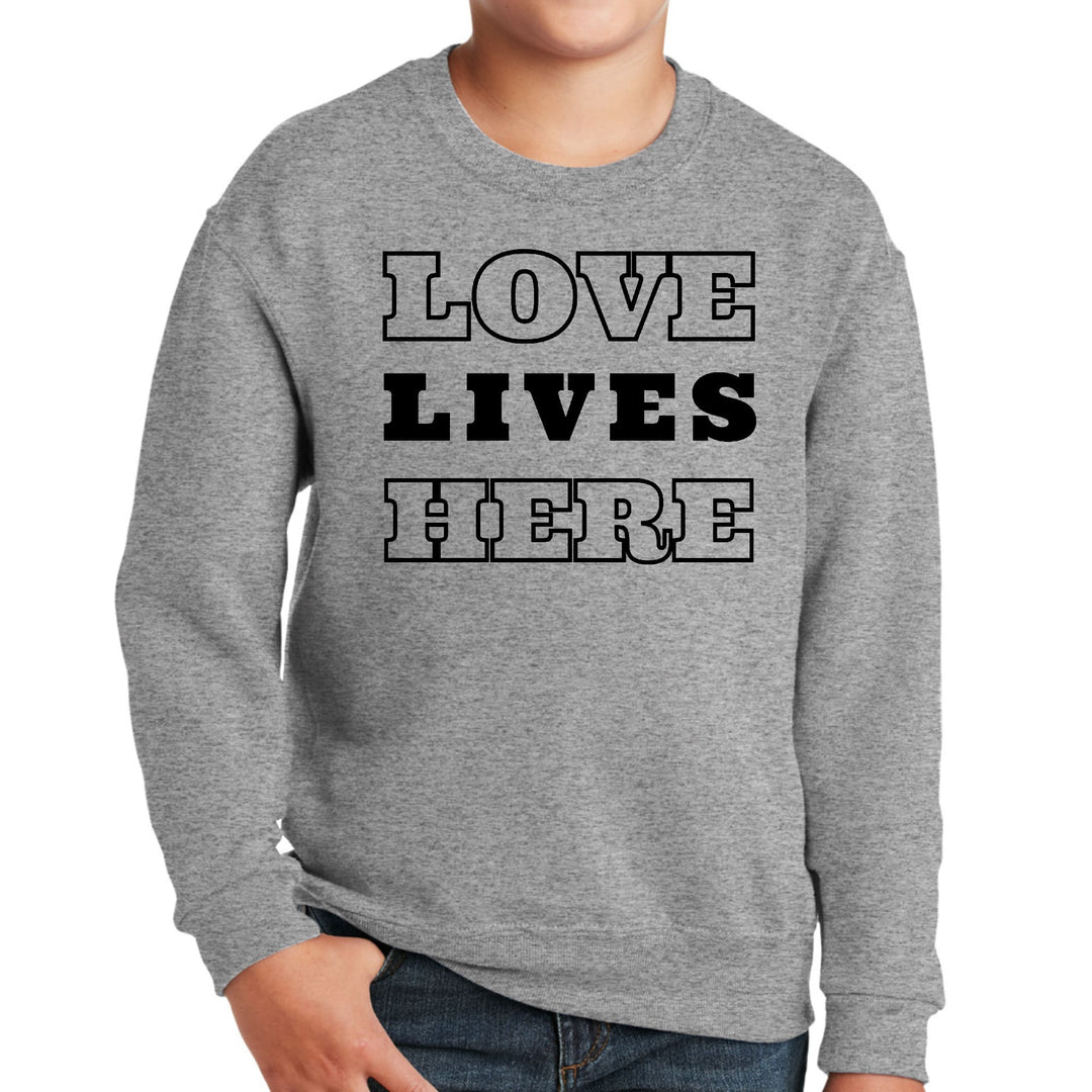 Youth Graphic Sweatshirt Love Lives Here - Youth | Sweatshirts