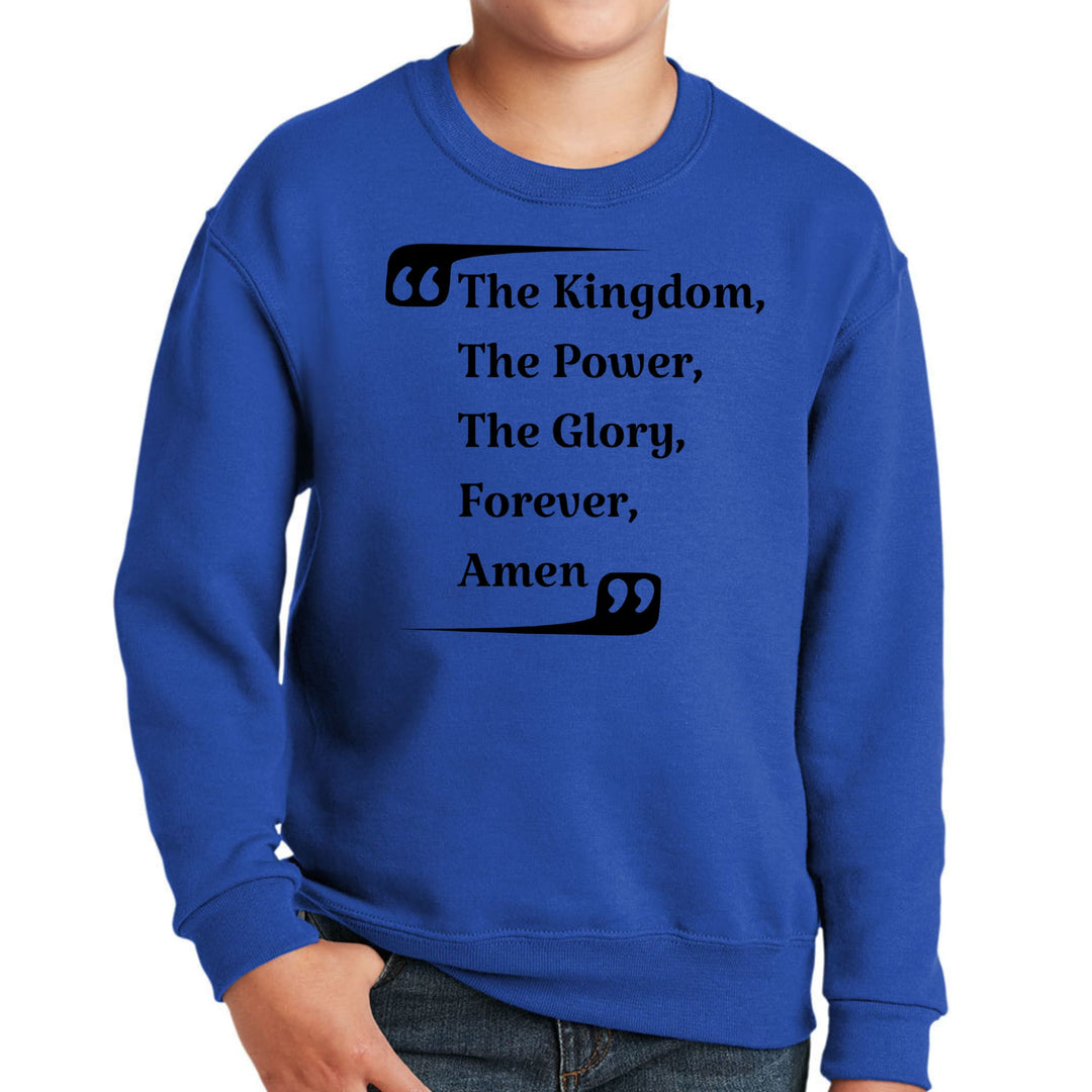 Youth Graphic Sweatshirt the Kingdom the Power the Glory Forever Amen - Youth