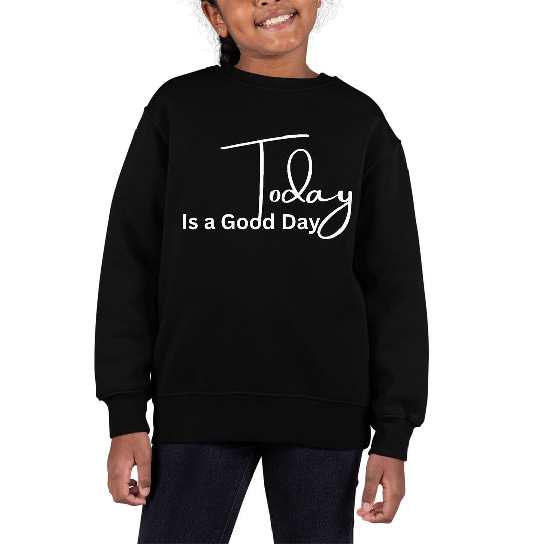 Youth Graphic Sweatshirt Today is a Good Day - Girls | Sweatshirts