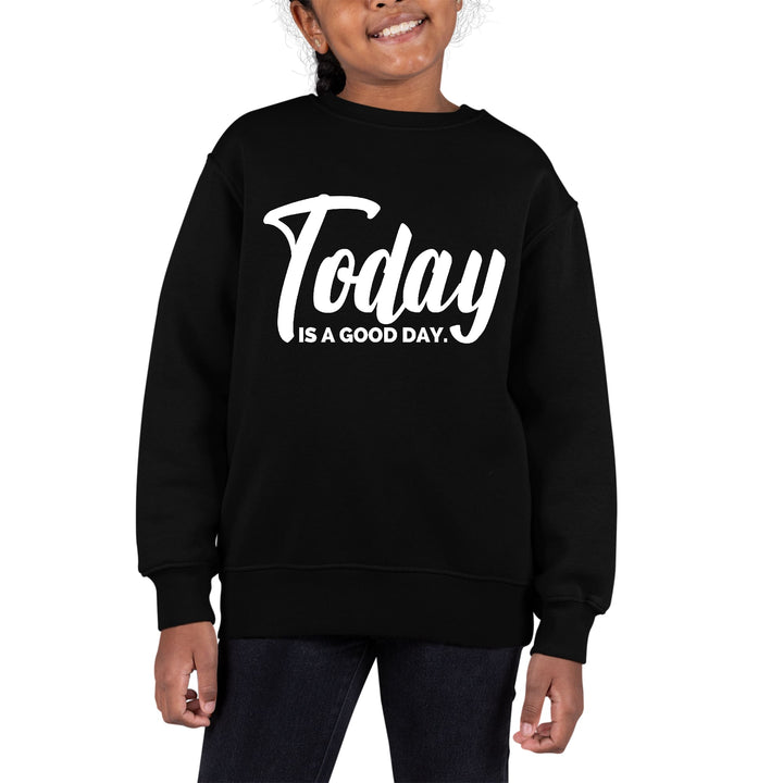 Youth Graphic Sweatshirt Today is a Good Day - Girls | Sweatshirts