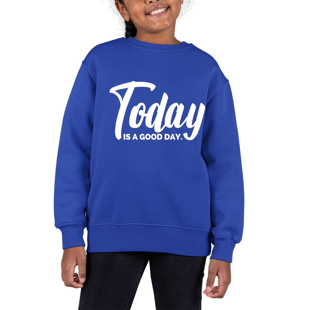 Youth Graphic Sweatshirt Today is a Good Day - Girls | Sweatshirts