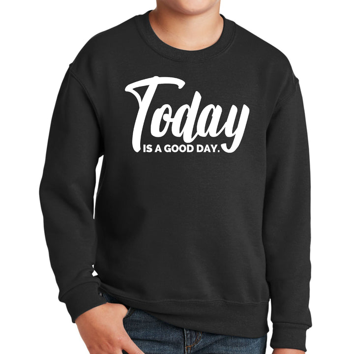 Youth Graphic Sweatshirt Today is a Good Day - Youth | Sweatshirts