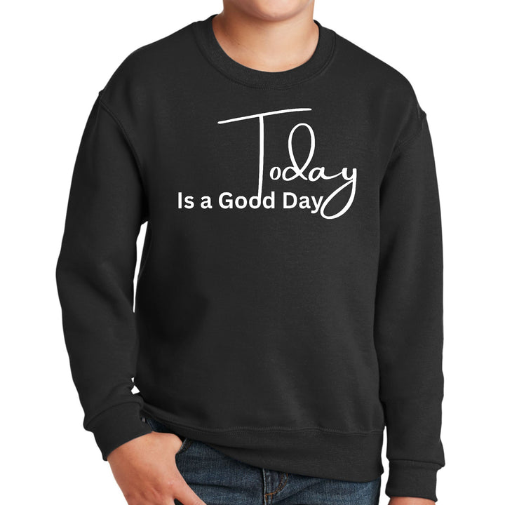 Youth Graphic Sweatshirt Today is a Good Day - Youth | Sweatshirts