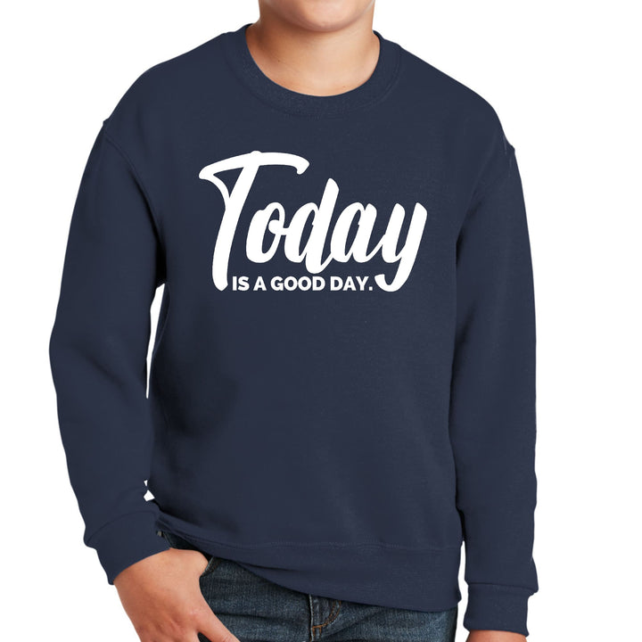 Youth Graphic Sweatshirt Today is a Good Day - Youth | Sweatshirts