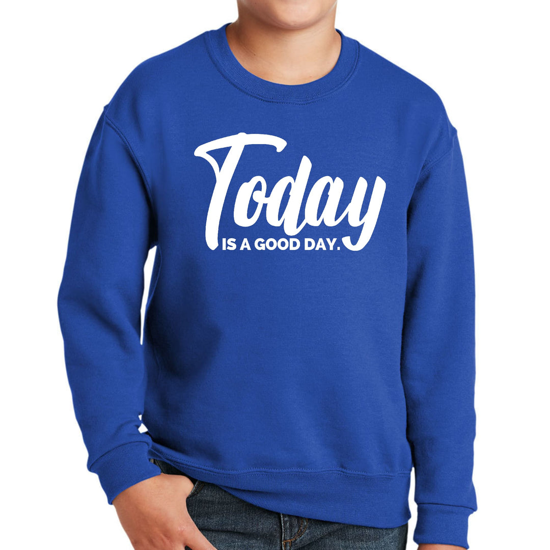 Youth Graphic Sweatshirt Today is a Good Day - Youth | Sweatshirts