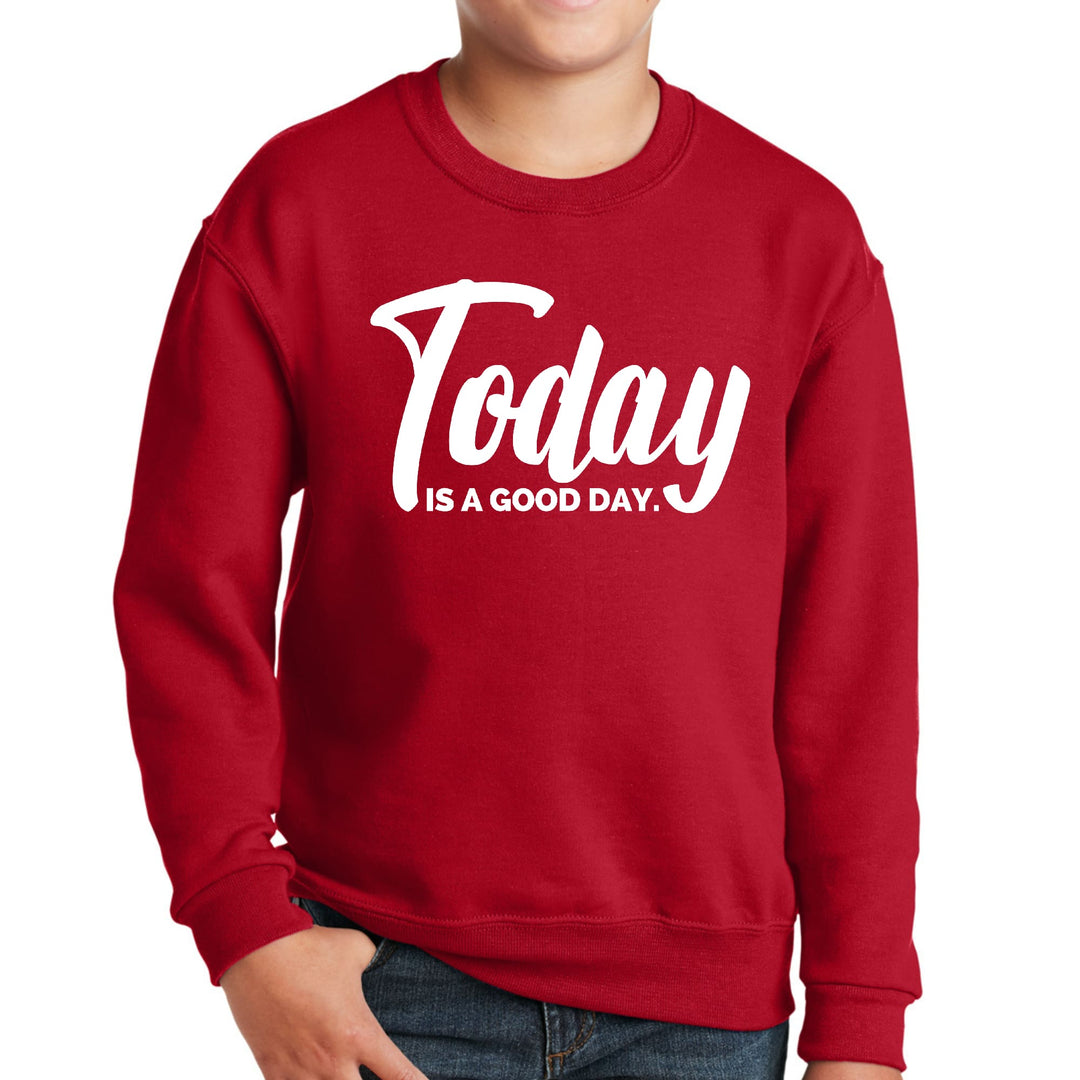 Youth Graphic Sweatshirt Today is a Good Day - Youth | Sweatshirts