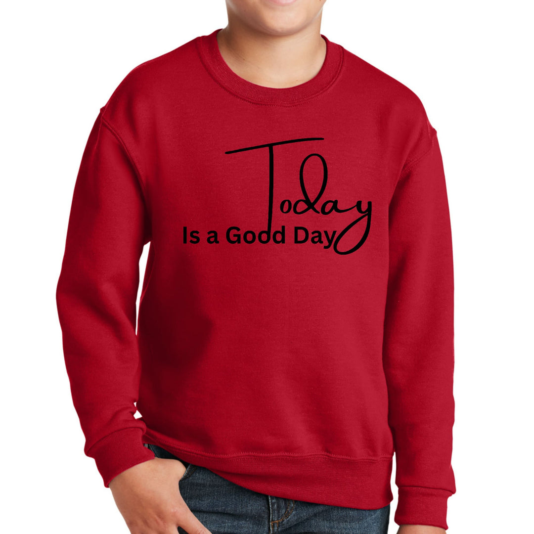 Youth Graphic Sweatshirt Today is a Good Day - Youth | Sweatshirts