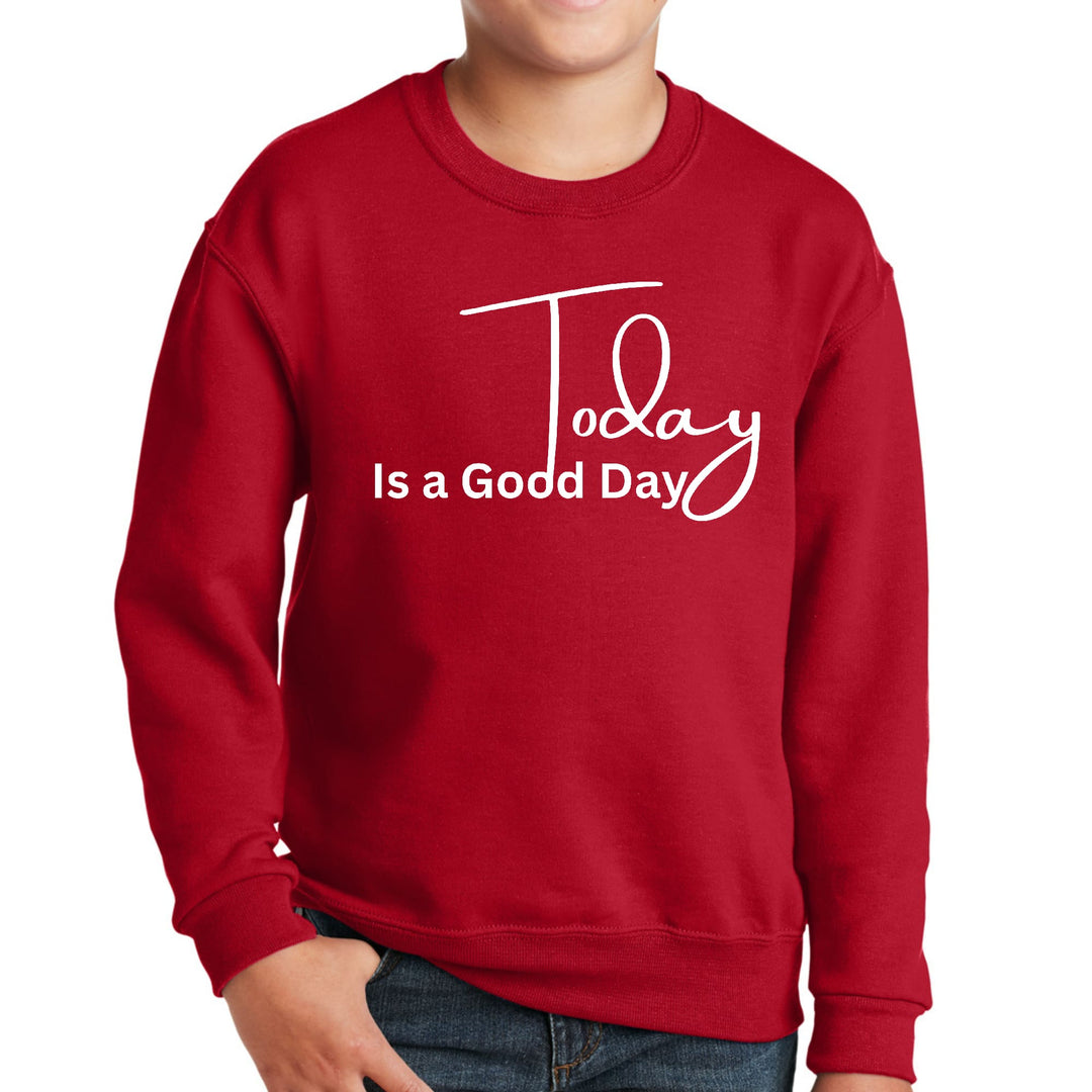 Youth Graphic Sweatshirt Today is a Good Day - Youth | Sweatshirts