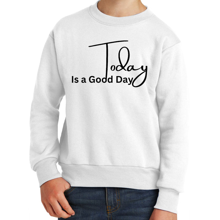 Youth Graphic Sweatshirt Today is a Good Day - Youth | Sweatshirts