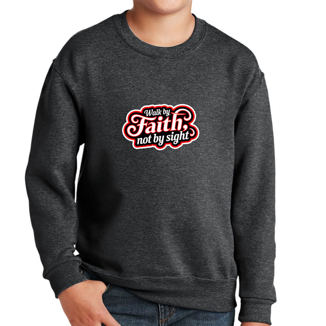 Youth Graphic Sweatshirt Walk by Faith not by Sight - Youth | Sweatshirts