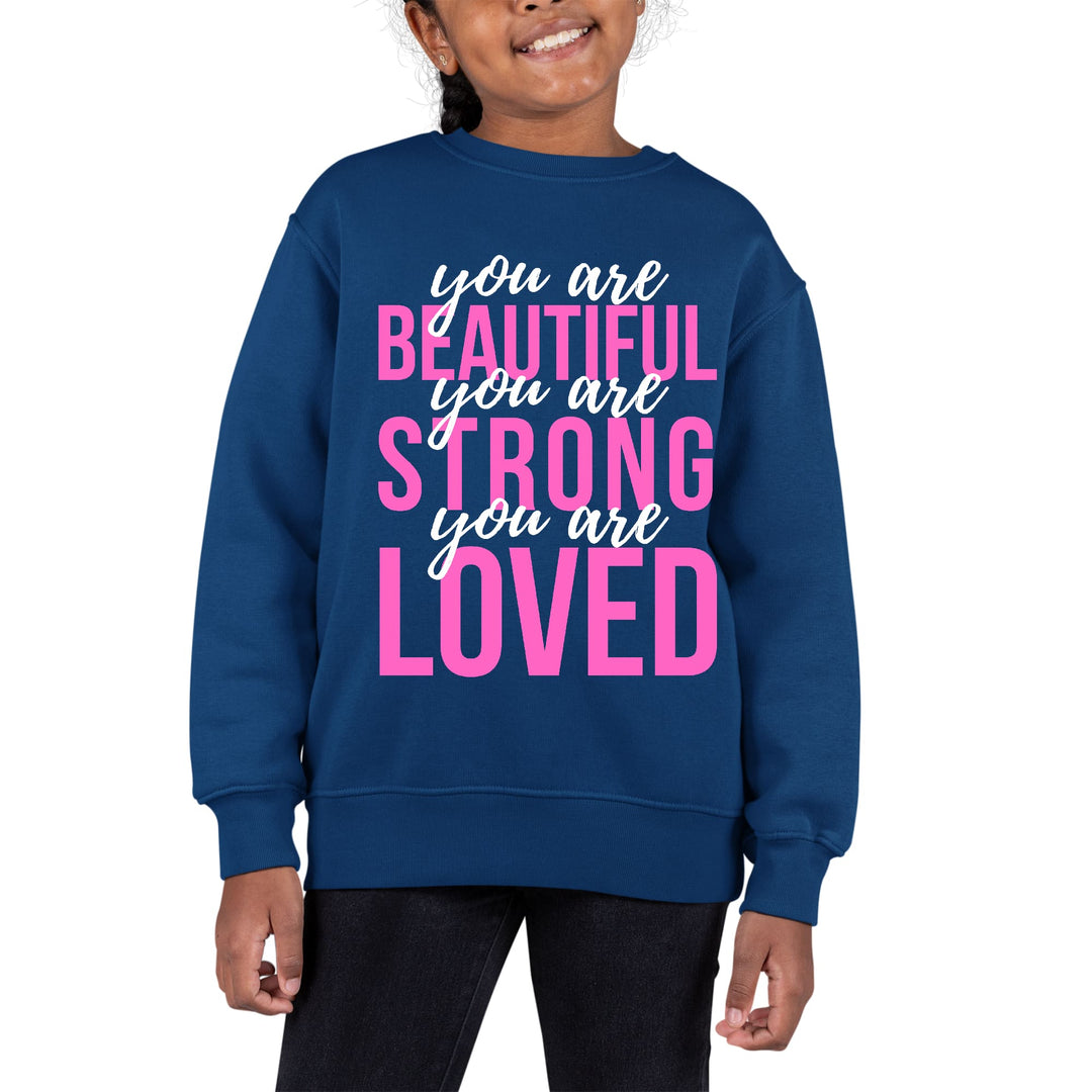 Youth Graphic Sweatshirt you are Beautiful Strong Loved Inspiration - Girls