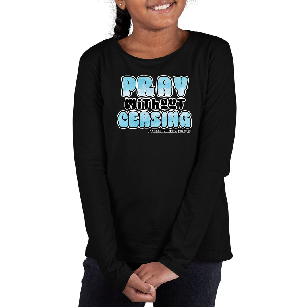 Youth Long Sleeve Graphic T-shirt Pray Without Ceasing, - Girls | T-Shirts