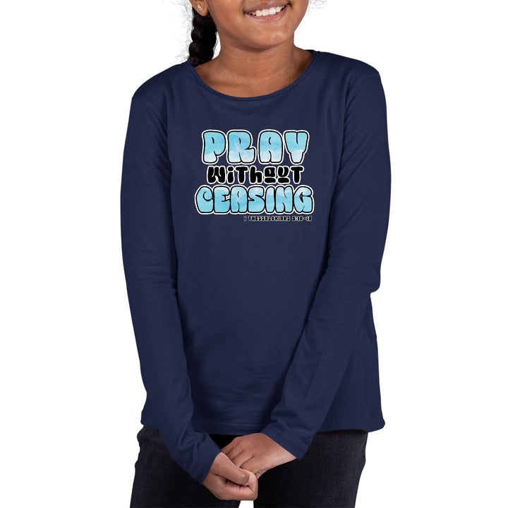 Youth Long Sleeve Graphic T-shirt Pray Without Ceasing, - Girls | T-Shirts