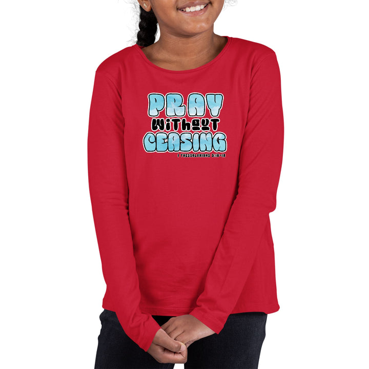 Youth Long Sleeve Graphic T-shirt Pray Without Ceasing, - Girls | T-Shirts