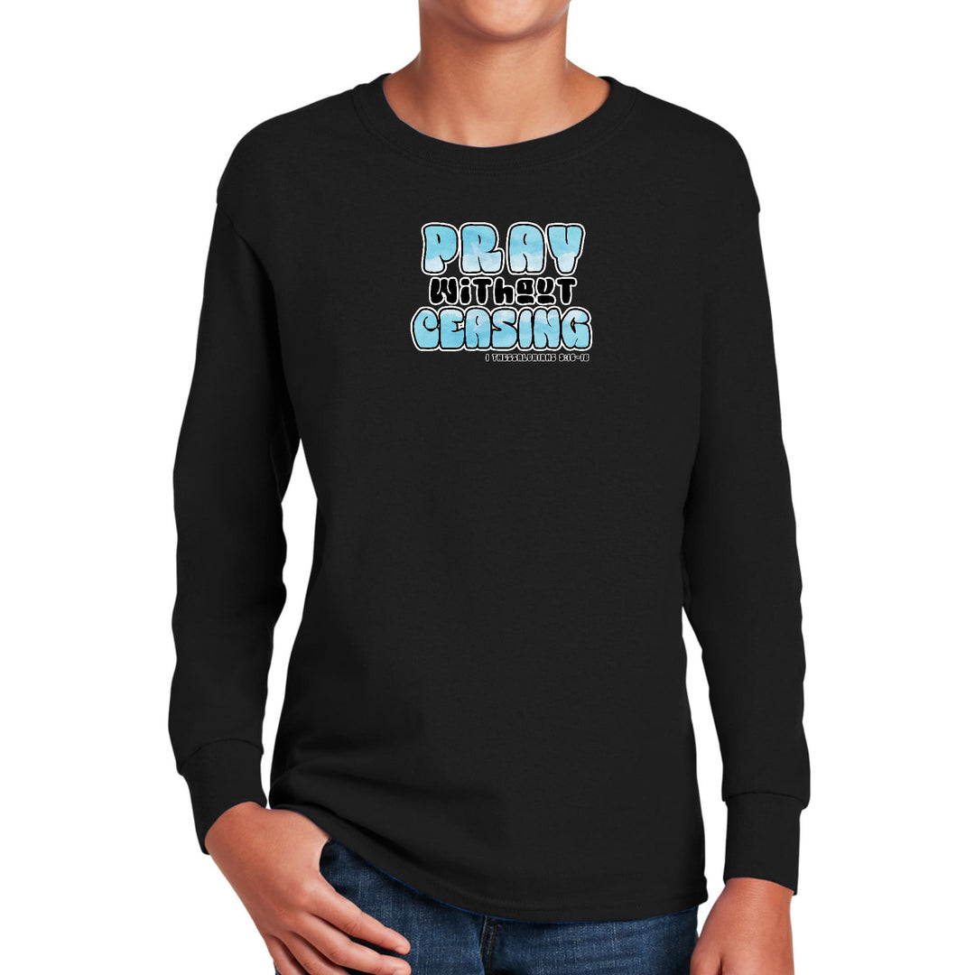 Youth Long Sleeve Graphic T-shirt Pray Without Ceasing, - Youth | T-Shirts