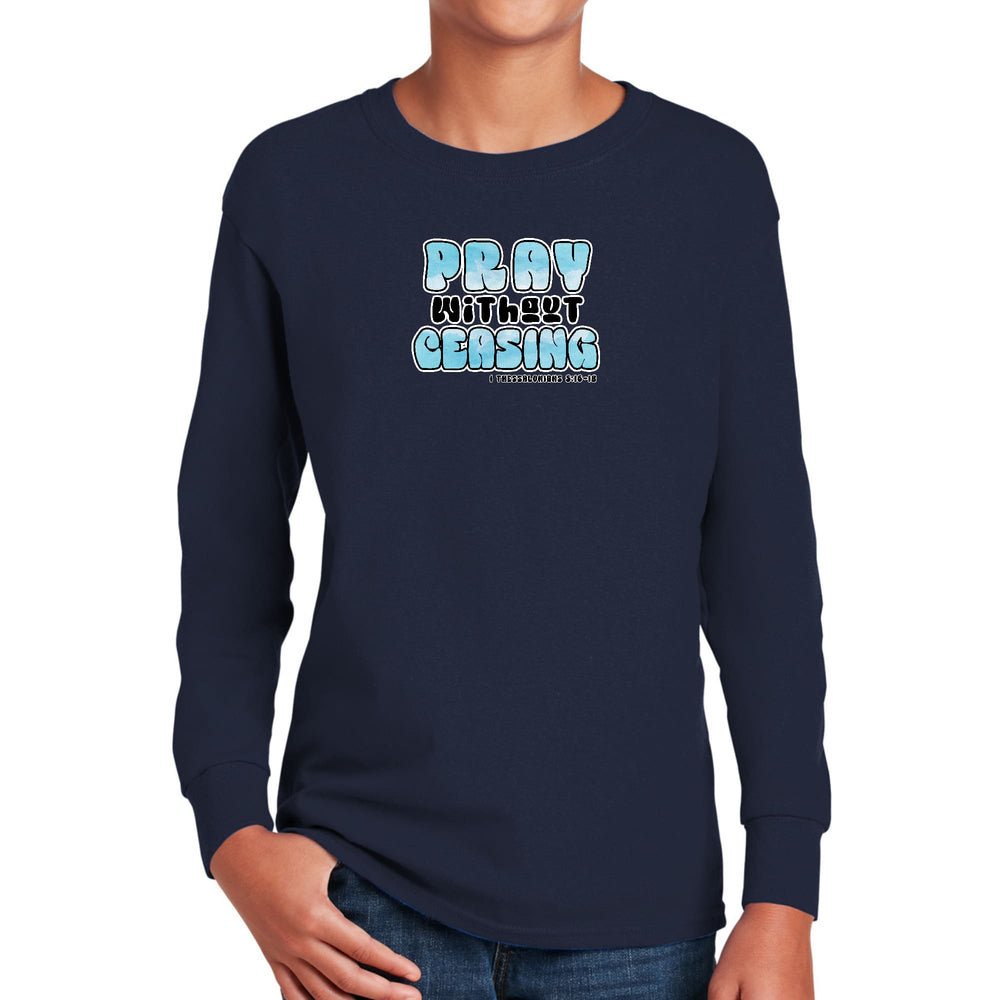 Youth Long Sleeve Graphic T-shirt Pray Without Ceasing, - Youth | T-Shirts