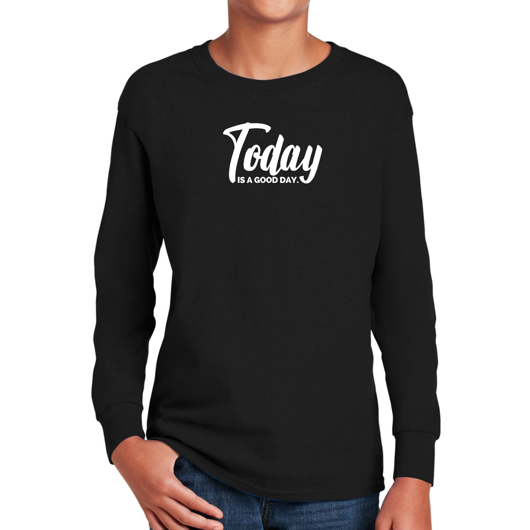 Youth Long Sleeve Graphic T-shirt Today is a Good Day - Youth | T-Shirts | Long