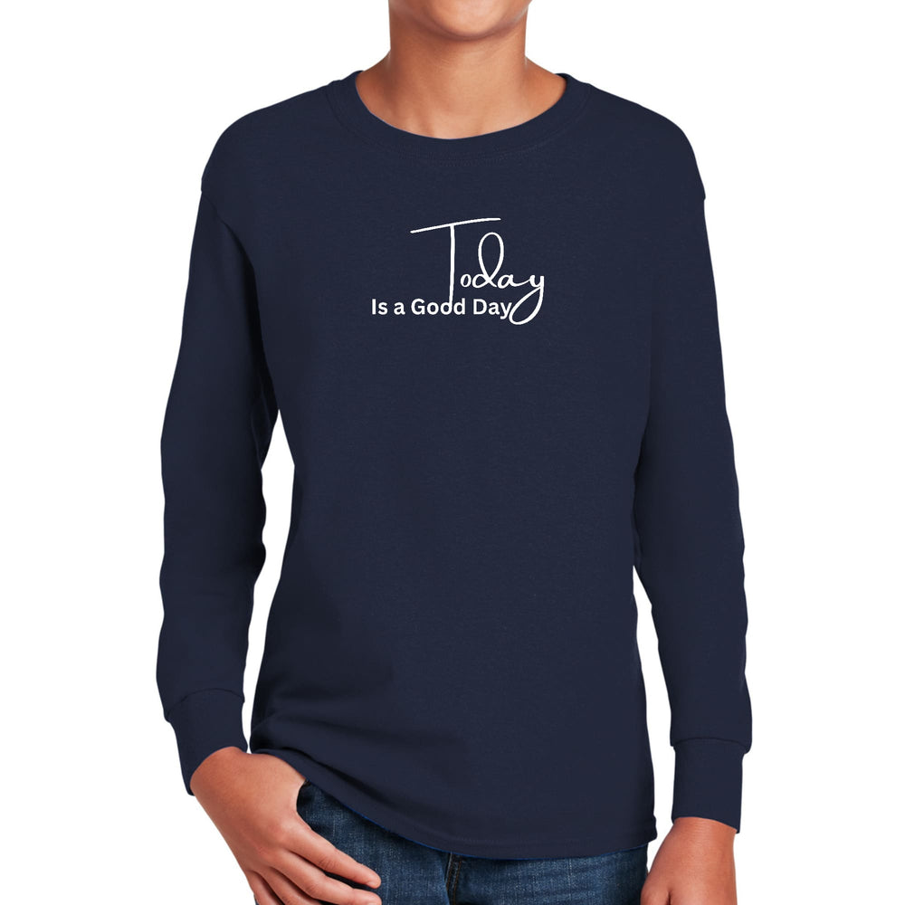 Youth Long Sleeve Graphic T-shirt Today is a Good Day - Youth | T-Shirts | Long