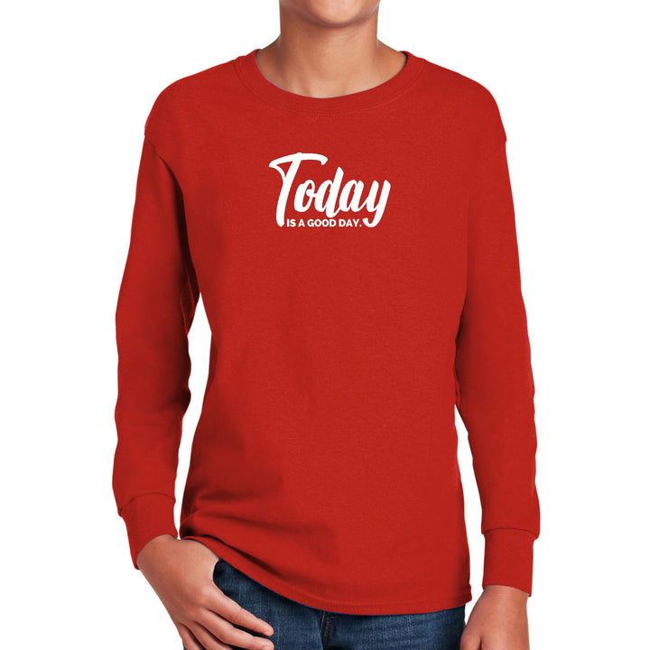 Youth Long Sleeve Graphic T-shirt Today is a Good Day - Youth | T-Shirts | Long