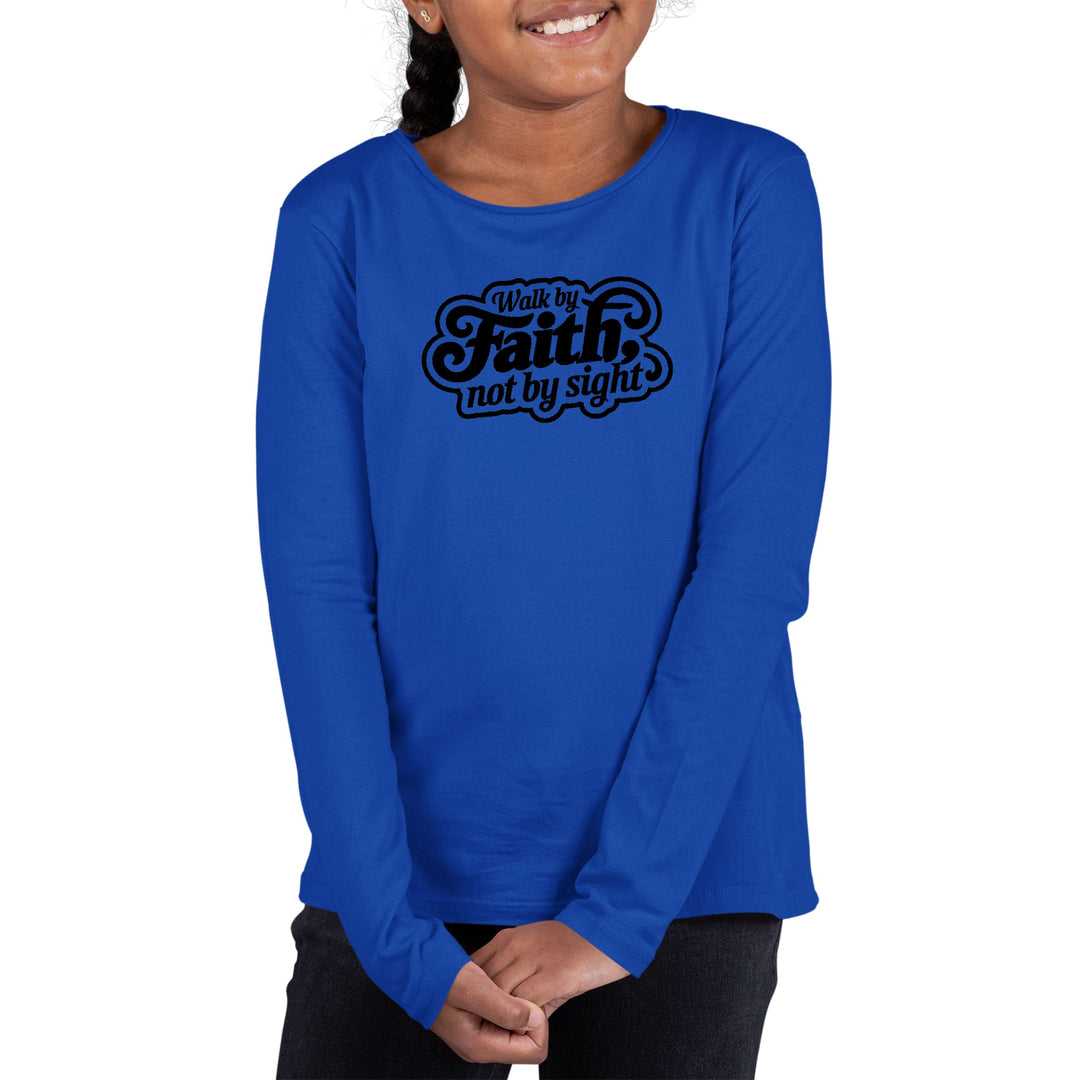 Youth Long Sleeve Graphic T-shirt Walk by Faith not by Sight - Girls | T-Shirts