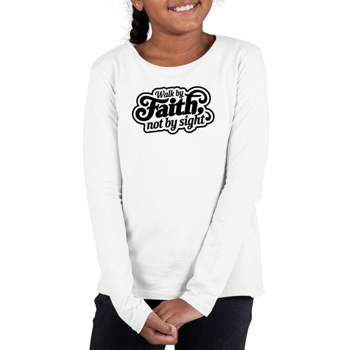 Youth Long Sleeve Graphic T-shirt Walk by Faith not by Sight - Girls | T-Shirts