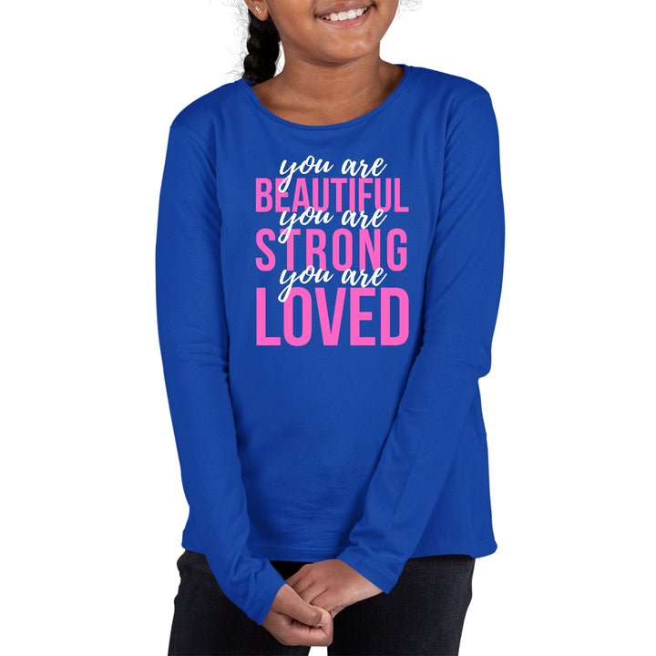 Youth Long Sleeve Graphic T-shirt you are Beautiful Strong Loved - Girls