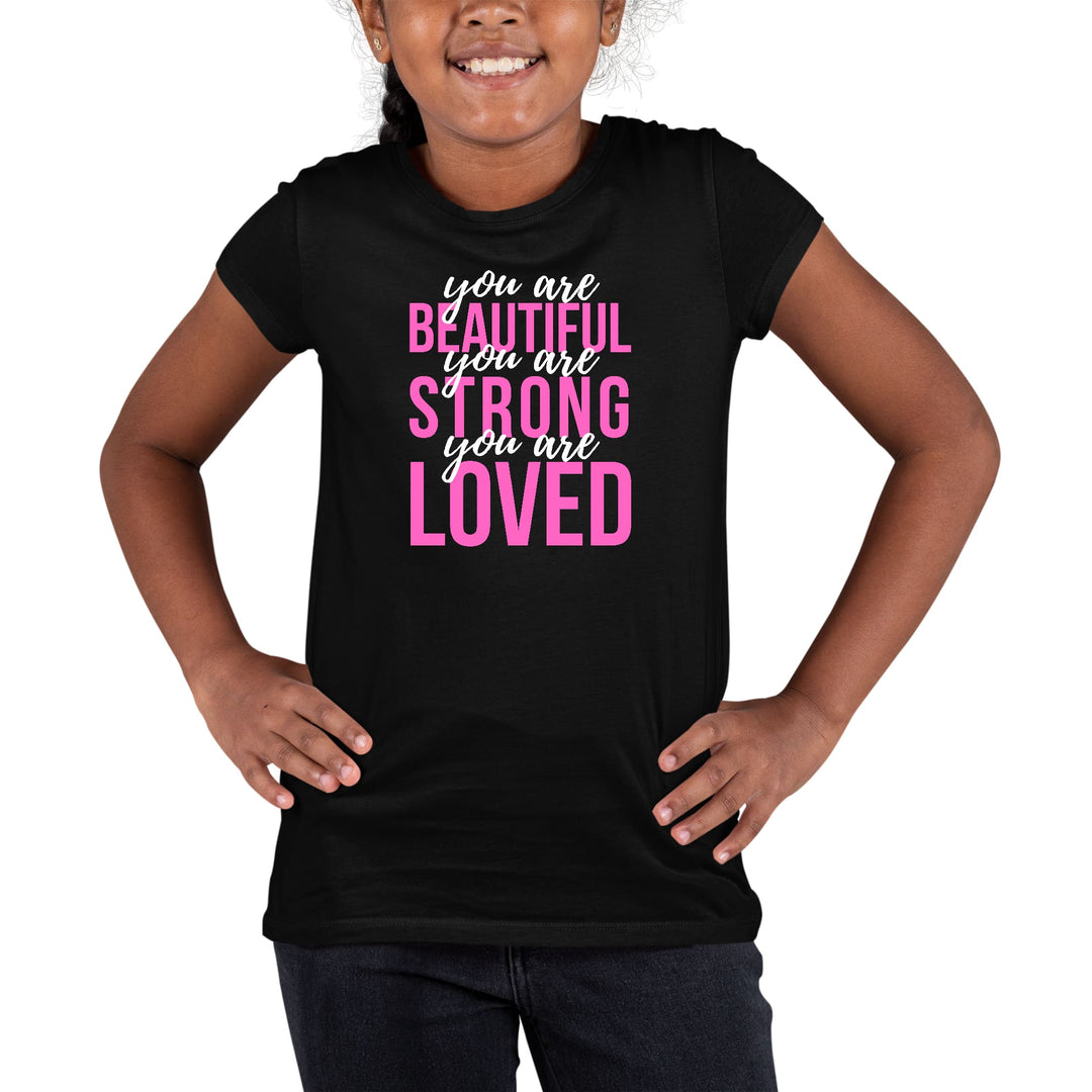 Youth Short Sleeve Graphic T-shirt you are Beautiful Strong Loved - Girls