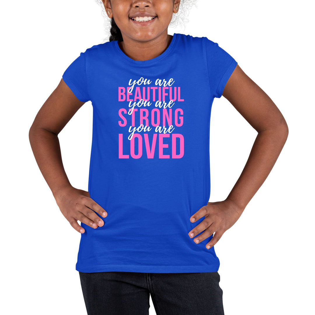 Youth Short Sleeve Graphic T-shirt you are Beautiful Strong Loved - Girls