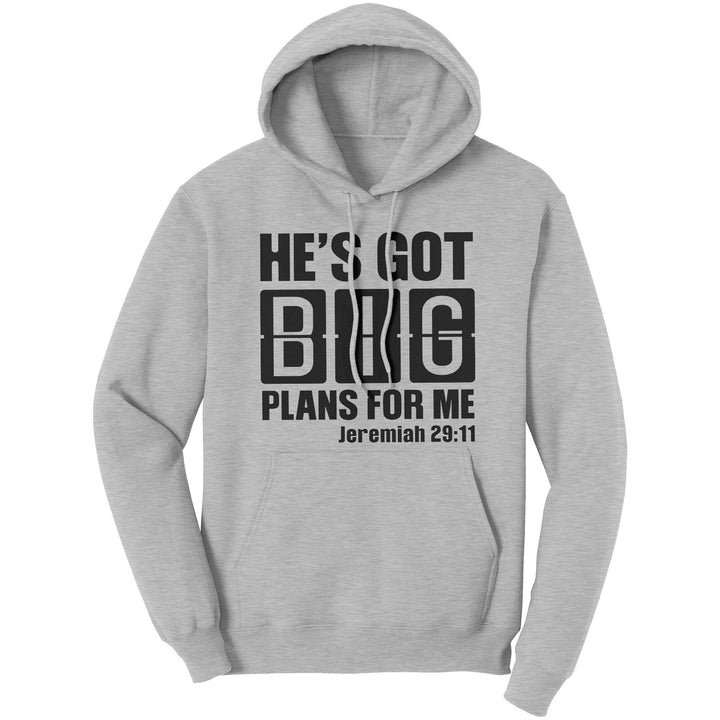 Graphic Hoodie Sweatshirt He’s Got Big Plans for me Hooded Shirt - Unisex