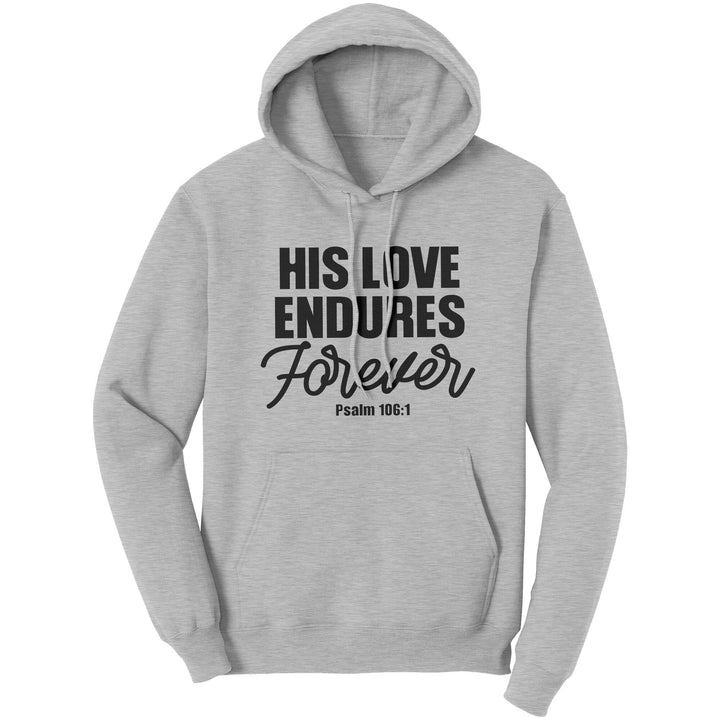 Graphic Hoodie Sweatshirt His Love Endures Forever Hooded Shirt - Unisex