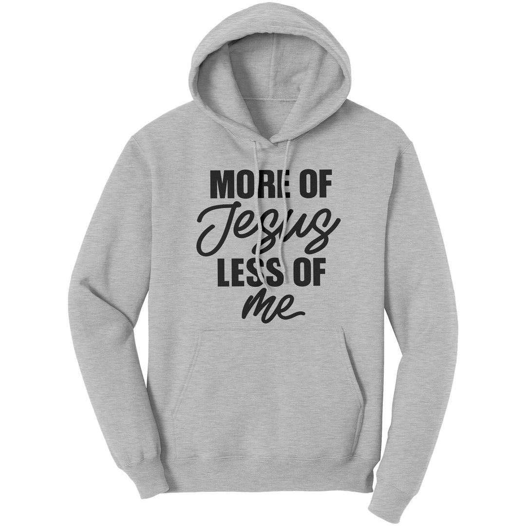 Graphic Hoodie Sweatshirt More of Jesus Less of me Hooded Shirt - Unisex