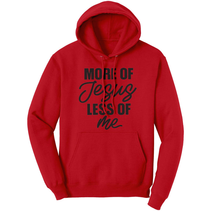 Graphic Hoodie Sweatshirt More of Jesus Less of me Hooded Shirt - Unisex